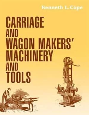 Imagen del vendedor de Carriage and Wagon Makers' Machinery and Tools a la venta por GreatBookPrices