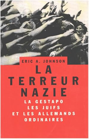 La terreur nazie : La Gestapo les Juifs et les Allemands ordinaires