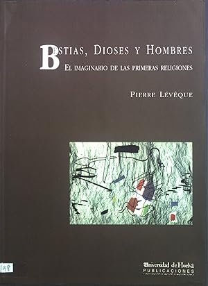 Bestias, dioses y hombres: el imaginario de las primeras religiones (Arias montano, Band 22)