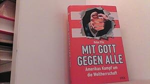Seller image for Mit Gott gegen alle. Amerikas Kampf um die Weltherrschaft. for sale by Antiquariat Uwe Berg