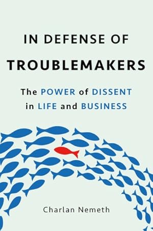Imagen del vendedor de In Defense of Troublemakers : The Power of Dissent in Life and Business a la venta por GreatBookPrices