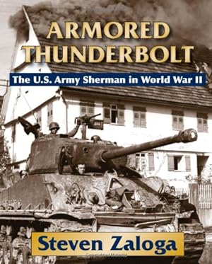 Imagen del vendedor de Armored Thunderbolt: The U.S. Army Sherman in World War II by Zaloga, Steven [Hardcover ] a la venta por booksXpress
