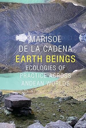 Immagine del venditore per Earth Beings: Ecologies of Practice across Andean Worlds (The Lewis Henry Morgan Lectures) by de la Cadena, Marisol [Paperback ] venduto da booksXpress