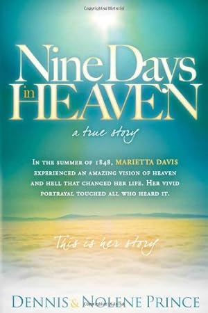 Seller image for Nine Days in Heaven, A True Story: In the Summer of 1848, Marietta Davis Experienced an Amazing Vision of Heaven and Hell that Changed Her Life. Her . Touched All who Heard It. This Is Her Story. by Prince, Nolene, Prince, Dennis [Paperback ] for sale by booksXpress