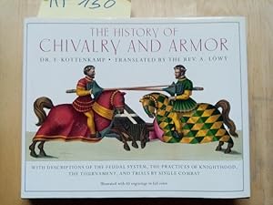 The history of civalry and armor. With description of the feudal systems, the practises of knight...