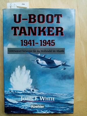 U- Boot Tanker 1941-1945. Unterwasserversorger fuer die Wolfsrudel im Atlantik