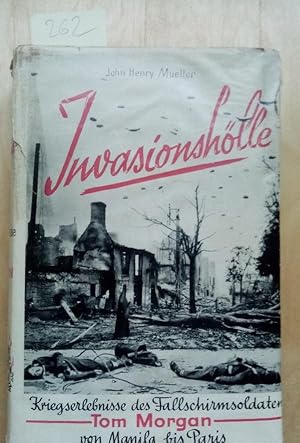 Invasionshölle Kriegserlebnisse des Fallschirmsoldaten Tom Morgan von Manila bis Paris