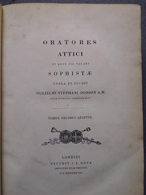 oratores attici et quos sic vocant sophistae opera et studio Gulielmi Stephani Dobson A.M. Tomus ...