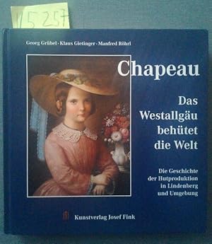 Chapeau Das Westallgäu behütet die Welt Die Geschichte der Hutproduktion i n Lindenberg und Umgebung