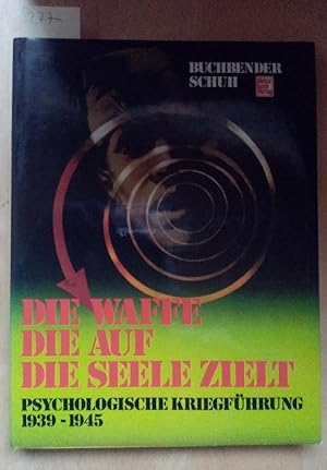 Die Waffe die auf die Seele ziielt Psychologische Kriegsführung 1939-1945