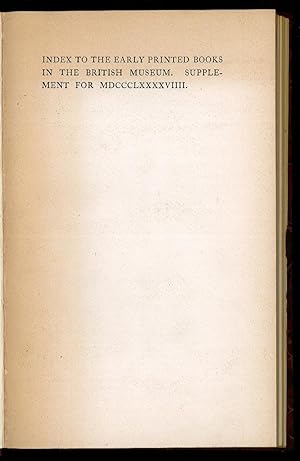 Bild des Verkufers fr Index to the early printed books in the British museum. Supplement for MDCCCLXXXXVIIII. Supplement for MDCCCC. Supplement for MDCCCCI. Supplement for MDCCCCII zum Verkauf von Sergio Trippini