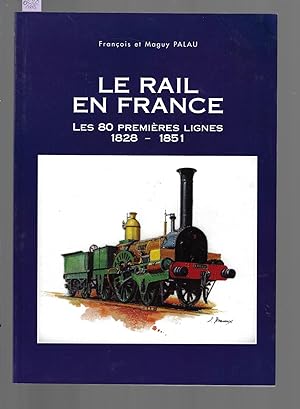 LE RAIL EN FRANCE : LES 80 PREMIERES LIGNES 1828-1851