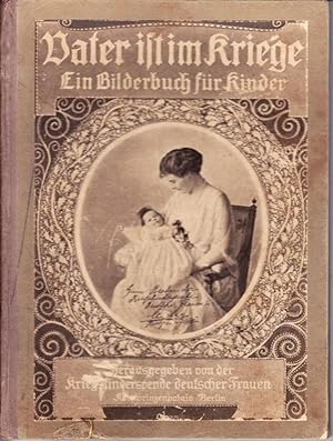 Vater ist im Kriege. Ein Bilderbuch für Kinder. Mit Bildern von Ludwig Berwald-Halensee. Hrsg. vo...