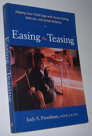 EASING THE TEASING : Helping Your Child Cope with Name-Calling, Ridicule, and Verbal Bullying