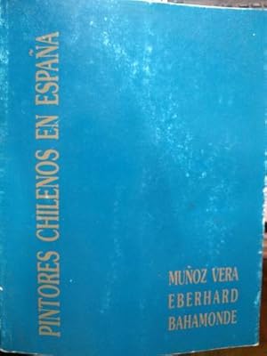 Pintores chilenos en España: Guillermo Muñoz Vera - Raul Eberhard . Aldo Bahamonde.