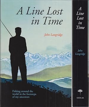 Seller image for A LINE LOST IN TIME: Fishing around the world in the footsteps of my ancestors. By John Langridge. for sale by Coch-y-Bonddu Books Ltd