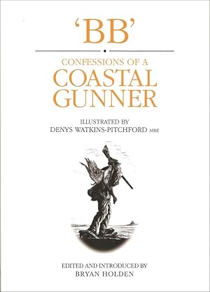 Seller image for CONFESSIONS OF A COASTAL GUNNER. By 'BB.' Illustrated by Denys Watkins-Pitchford. Edited and introduced by Bryan Holden. for sale by Coch-y-Bonddu Books Ltd