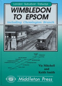 LONDON SUBURBAN RAILWAYS - WIMBLEDON TO EPSOM Including Chessington Branch