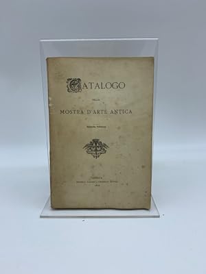 Catalogo degli oggetti componenti la Mostra d'arte antica aperta nelle sale del palazzo Bianco de...