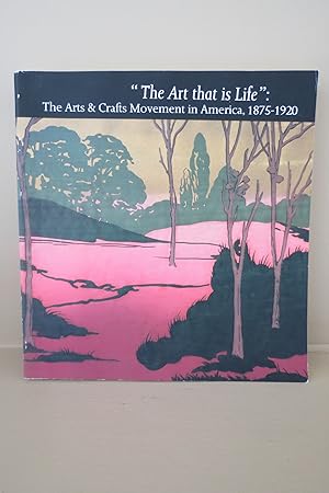 THE ART THAT IS LIFE The Arts and Crafts Movement in America 1875-1920