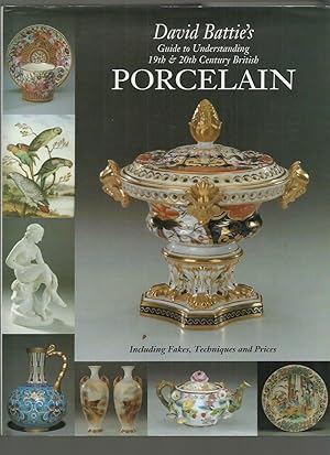 Bild des Verkufers fr David Battie's Guide to Understanding 19th and 20th Century British Porcelain, Including Fakes, Techniques and Prices zum Verkauf von Roger Lucas Booksellers