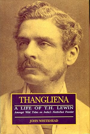 Seller image for Thangliena: Life of T.H. Lewin, Amongst Wild Tribes of India's North East Frontier for sale by Pendleburys - the bookshop in the hills