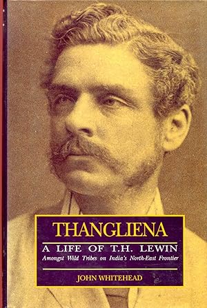 Seller image for Thangliena: Life of T.H. Lewin, Amongst Wild Tribes of India's North East Frontier for sale by Pendleburys - the bookshop in the hills