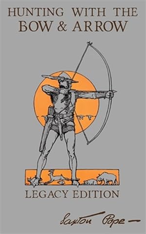 Seller image for Hunting With The Bow And Arrow - Legacy Edition for sale by GreatBookPrices
