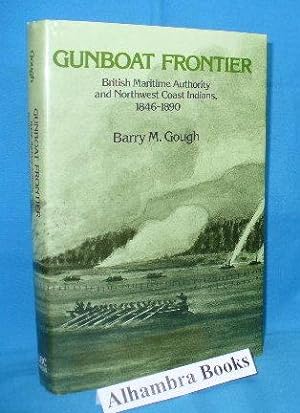Gunboat Frontier : British Maritime Authority and Northwest Coast Indians, 1846 - 1890