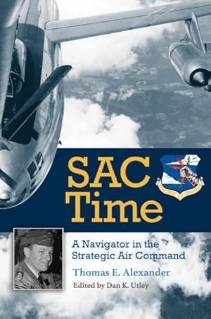 Image du vendeur pour SAC Time : A Navigator in the Strategic Air Command mis en vente par GreatBookPrices