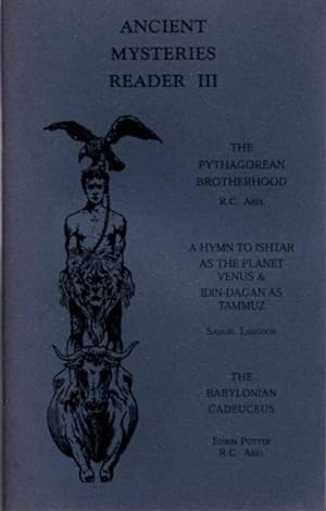 Seller image for ANCIENT MYSTERIES READER III: The Pythagorean Brotherhood, The Hymn of Ishtar & The Babylonian Cadeuceus for sale by By The Way Books