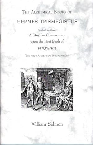 Seller image for THE ALCHEMICAL BOOKS OF HERMES TRISMEGISTUS: To Which Is Added, a Singular Commentary upon the First Book of Hermes, the Most Ancient of Philosophers for sale by By The Way Books