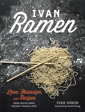 Bild des Verkufers fr Ivan Ramen: Love, Obsession, and Recipes from Tokyo's Most Unlikely Noodle Joint zum Verkauf von AHA-BUCH GmbH