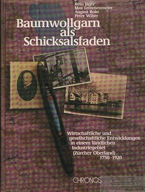 Bild des Verkufers fr Baumwollgarn als Schicksalsfaden Wirtschaftliche und gesllschaftliche Entwicklungen in einem lndlichen Industriegebiet (Zrcher Oberland) 1750-1920 zum Verkauf von Leipziger Antiquariat