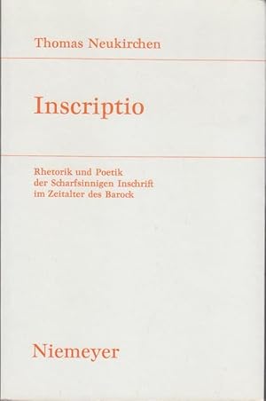 Seller image for Inscriptio : Rhetorik und Poetik der Scharfsinnigen Inschrift im Zeitalter des Barock / Thomas Neukirchen / Studien zur deutschen Literatur ; Bd. 152 for sale by Bcher bei den 7 Bergen