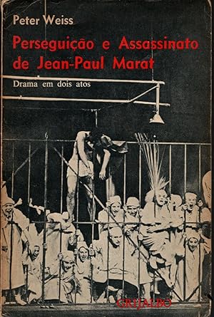 PERSEGUIÇÃO E ASSASSINATO DE JEAN-PAUL MARAT: Drama em dois atos. Representados pelo Grupo Teatra...