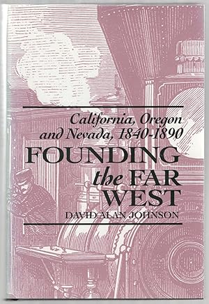 Bild des Verkufers fr Founding the Far West: California, Oregon, and Nevada, 1840-1890 zum Verkauf von Between the Covers-Rare Books, Inc. ABAA