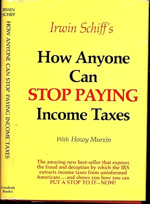 Imagen del vendedor de Irwin Schiff's How Anyone Can Stop Paying Income Taxes / The amazing new best-seller that exposes the fraud and deception by which the IRS extracts income taxes from uninformed Americans . . . and show you how you can put a stop to it -- Now! (SIGNED) a la venta por Cat's Curiosities