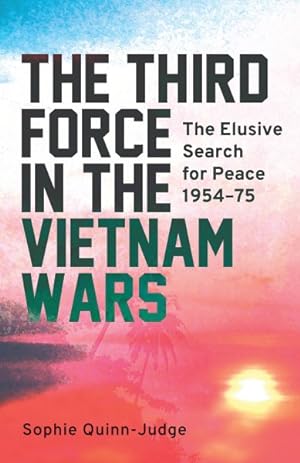 Seller image for Third Force in the Vietnam War : The Elusive Search for Peace 1954-75 for sale by GreatBookPrices
