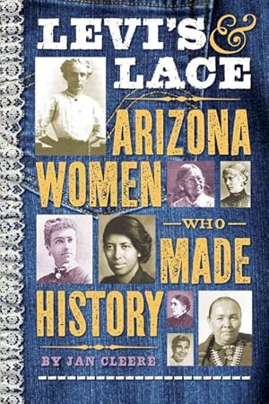 Seller image for Levi's & Lace : Arizona Women Who Made History for sale by GreatBookPrices