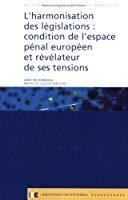 Seller image for L'harmonisation Des Lgislations : Condition De L'espace Pnal Europen Et Rvlateur De Ses Tension for sale by RECYCLIVRE