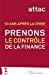 Image du vendeur pour Prenons Le Contrle De La Finance ! : 10 Ans Aprs La Crise mis en vente par RECYCLIVRE