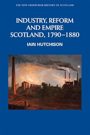 Seller image for Industry, Reform and Empire : Scotland, 1790-1880 for sale by GreatBookPrices