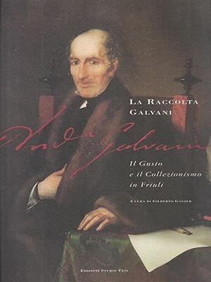 Bild des Verkufers fr La raccolta Galvani. Il gusto e il Collezionismo in Friuli zum Verkauf von Librodifaccia