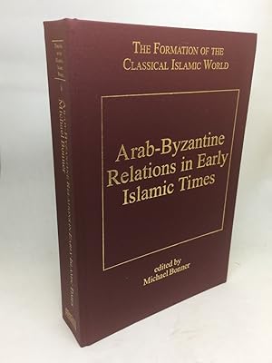 Seller image for ARAB-BYZANTINE RELATIONS IN EARLY ISLAMIC TIMES (THE FORMATION OF THE CLASSICAL ISLAMIC WORLD VOLUME 8) for sale by Any Amount of Books