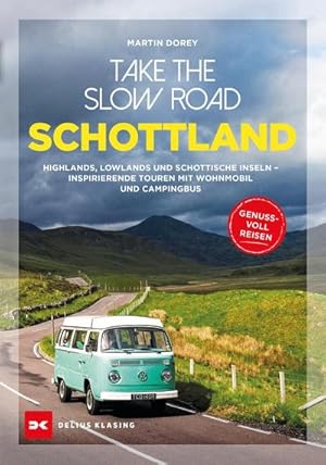 Take the Slow Road Schottland : Highlands, Lowlands und schottische Inseln - Inspirierende Touren...