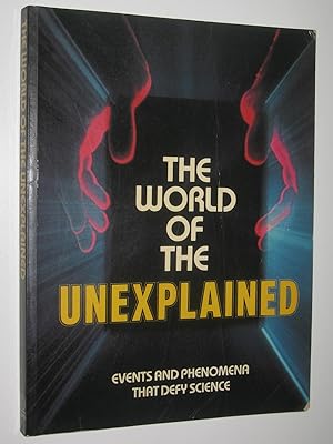 The World Of The Unexplained : Events And Phenomena That Defy Science