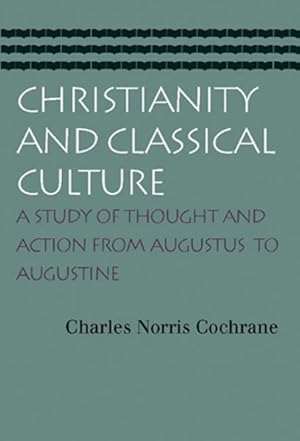 Seller image for Christianity and Classical Culture : A Study of Thought and Action from Augustus to Augustine for sale by GreatBookPricesUK