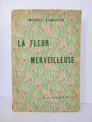 La fleur merveilleuse. Pièce en quatre actes, en vers.