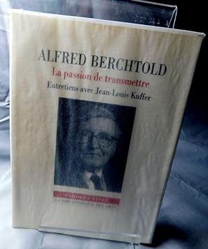 Seller image for Alfred Berchtold La passion de transmettre Entretiens avec Jean-Louis Kuffer. for sale by ARTLINK